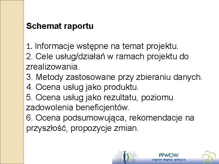Schemat raportu 1. Informacje wstępne na temat projektu. 2. Cele usług/działań w ramach projektu
