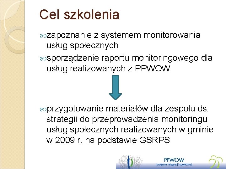 Cel szkolenia zapoznanie z systemem monitorowania usług społecznych sporządzenie raportu monitoringowego dla usług realizowanych