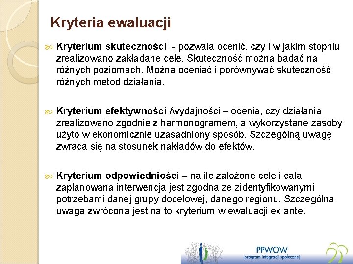 Kryteria ewaluacji Kryterium skuteczności - pozwala ocenić, czy i w jakim stopniu zrealizowano zakładane