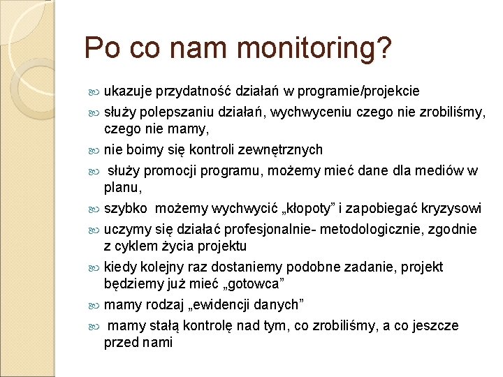 Po co nam monitoring? ukazuje przydatność działań w programie/projekcie służy polepszaniu działań, wychwyceniu czego