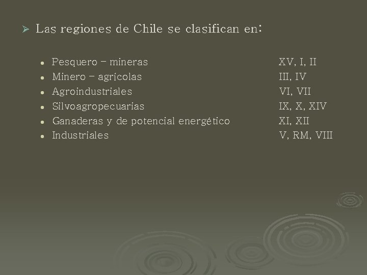 Ø Las regiones de Chile se clasifican en: l l l Pesquero – mineras