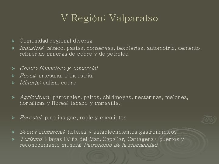 V Región: Valparaíso Comunidad regional diversa Ø Industria: tabaco, pastas, conservas, textilerías, automotriz, cemento,
