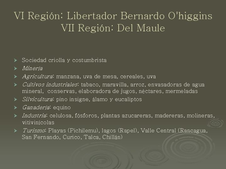 VI Región: Libertador Bernardo O'higgins VII Región: Del Maule Ø Sociedad criolla y costumbrista