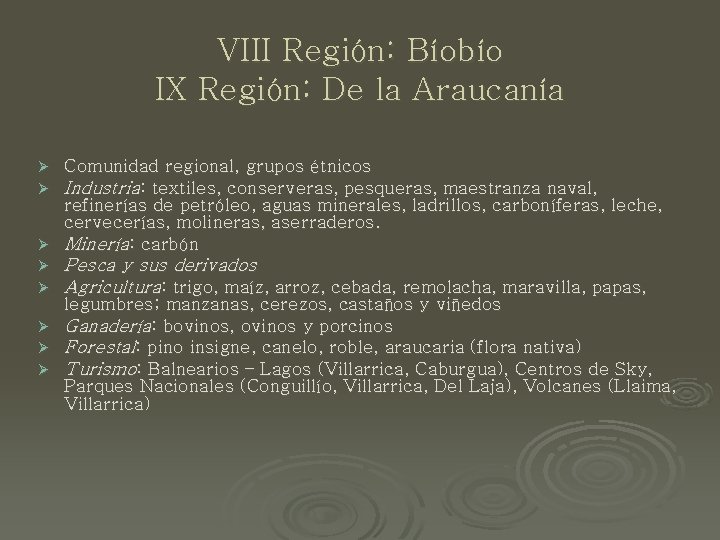 VIII Región: Bíobío IX Región: De la Araucanía Comunidad regional, grupos étnicos Industria: textiles,