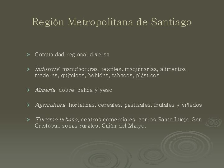 Región Metropolitana de Santiago Ø Comunidad regional diversa Ø Industria: manufacturas, textiles, maquinarias, alimentos,
