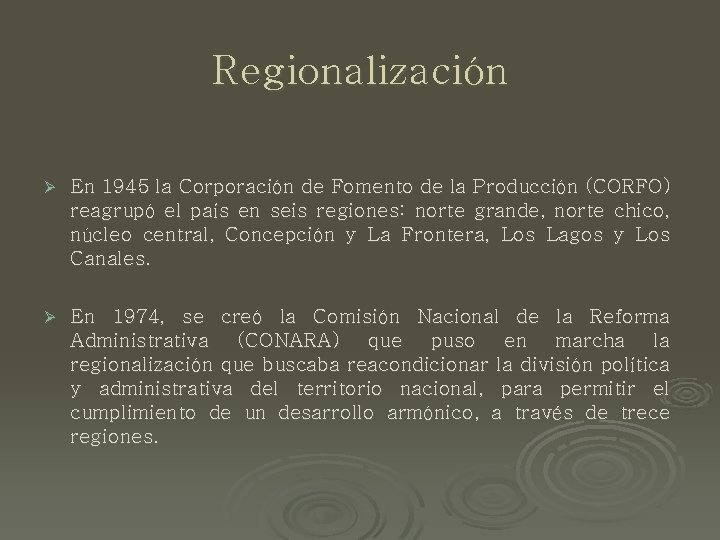 Regionalización Ø En 1945 la Corporación de Fomento de la Producción (CORFO) reagrupó el