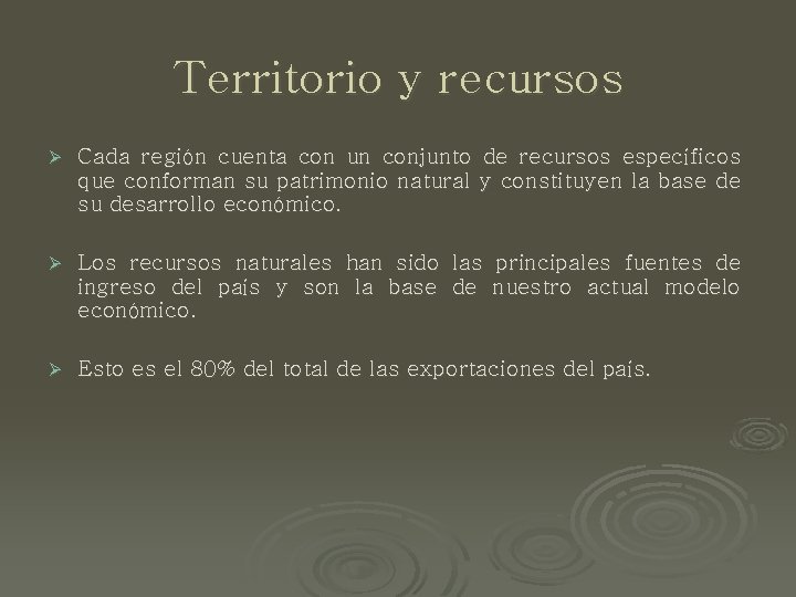 Territorio y recursos Ø Cada región cuenta con un conjunto de recursos específicos que
