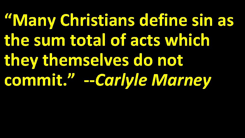 “Many Christians define sin as the sum total of acts which they themselves do