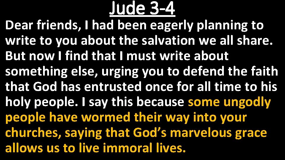 Jude 3 -4 Dear friends, I had been eagerly planning to write to you