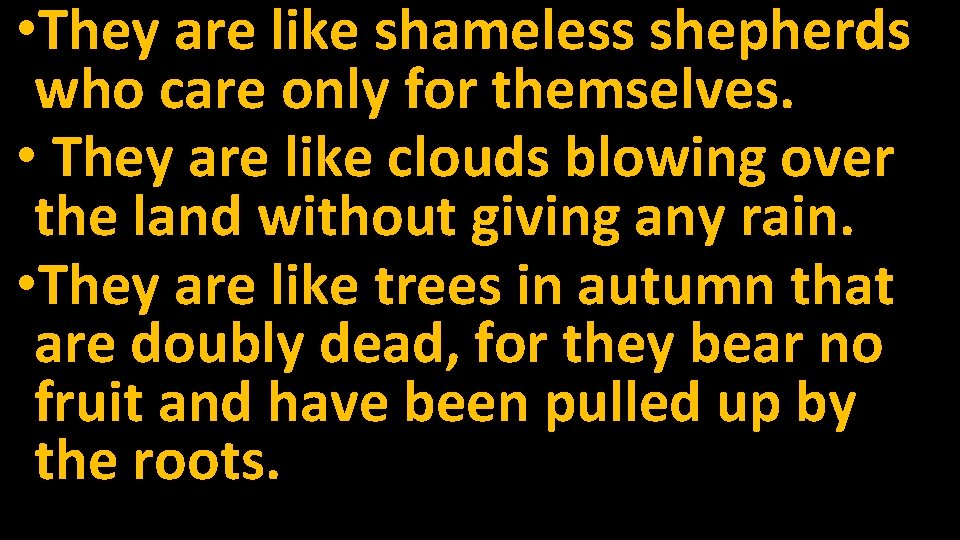  • They are like shameless shepherds who care only for themselves. • They