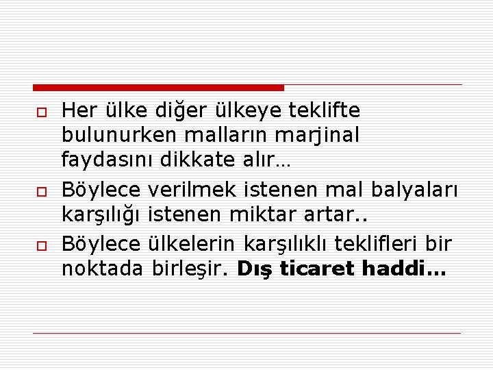 o o o Her ülke diğer ülkeye teklifte bulunurken malların marjinal faydasını dikkate alır…