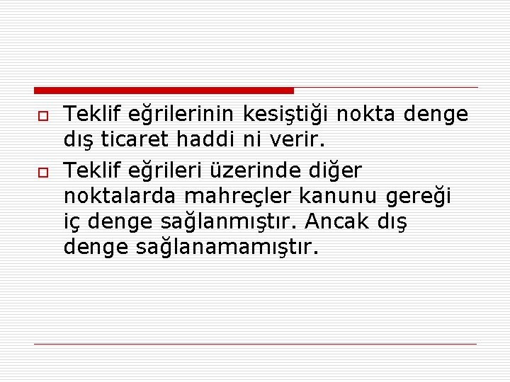 o o Teklif eğrilerinin kesiştiği nokta denge dış ticaret haddi ni verir. Teklif eğrileri