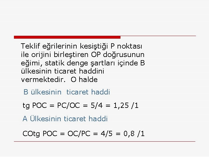 Teklif eğrilerinin kesiştiği P noktası ile orijini birleştiren OP doğrusunun eğimi, statik denge şartları