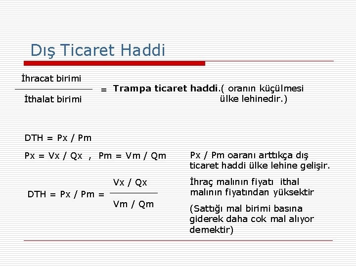 Dış Ticaret Haddi İhracat birimi İthalat birimi = Trampa ticaret haddi. ( oranın küçülmesi