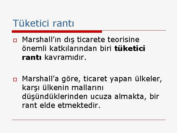 Tüketici rantı o o Marshall’ın dış ticarete teorisine önemli katkılarından biri tüketici rantı kavramıdır.
