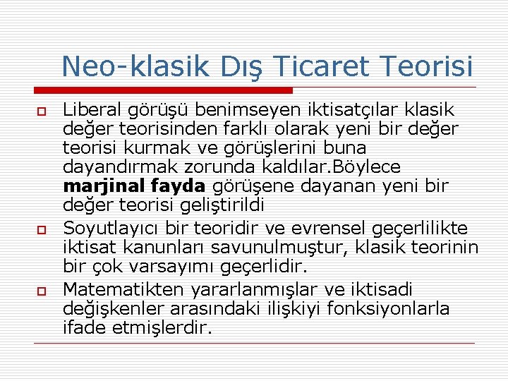 Neo-klasik Dış Ticaret Teorisi o o o Liberal görüşü benimseyen iktisatçılar klasik değer teorisinden