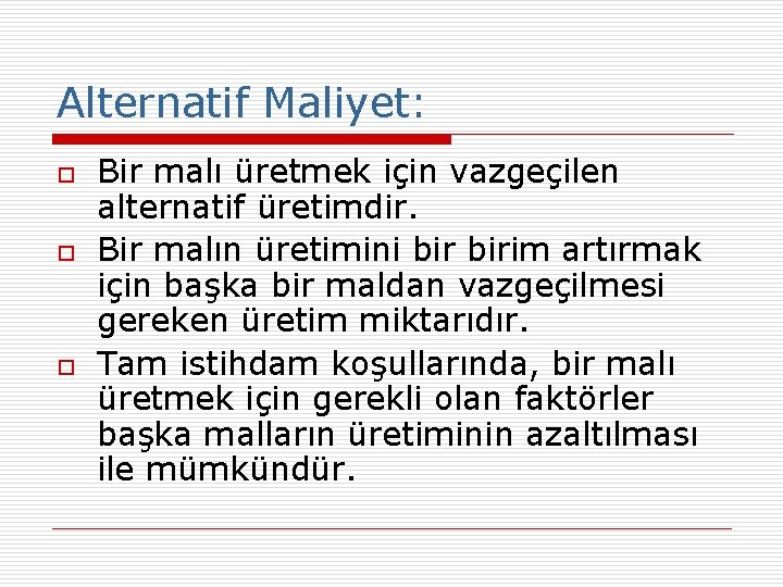 Alternatif Maliyet: o o o Bir malı üretmek için vazgeçilen alternatif üretimdir. Bir malın