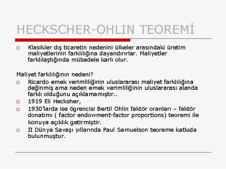 HECKSCHER-OHLIN TEOREMİ o Klasikler dış ticaretin nedenini ülkeler arasındaki üretim maliyetlerinin farklılığına dayandırırlar. Maliyetler