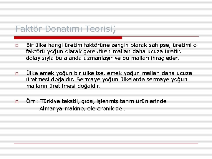Faktör Donatımı Teorisi; o o o Bir ülke hangi üretim faktörüne zengin olarak sahipse,