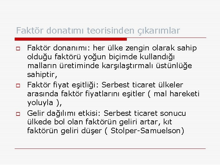 Faktör donatımı teorisinden çıkarımlar o o o Faktör donanımı: her ülke zengin olarak sahip