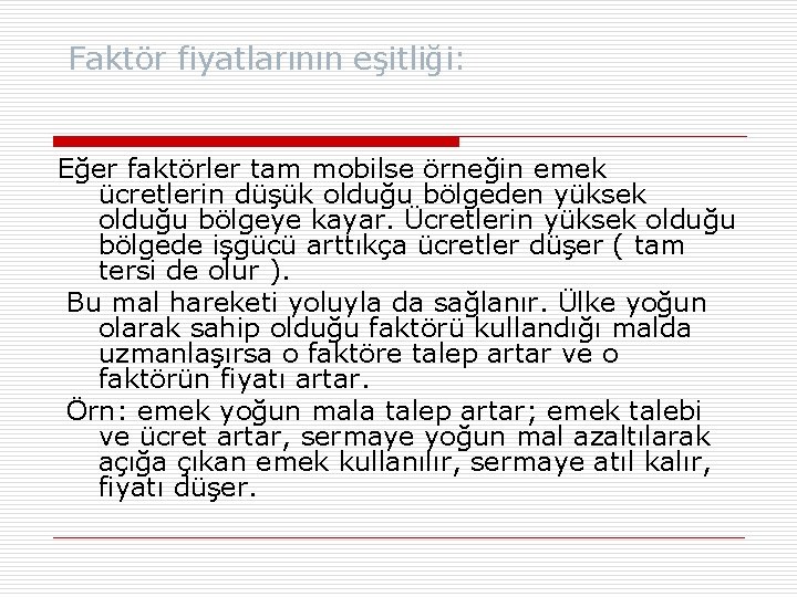 Faktör fiyatlarının eşitliği: Eğer faktörler tam mobilse örneğin emek ücretlerin düşük olduğu bölgeden yüksek