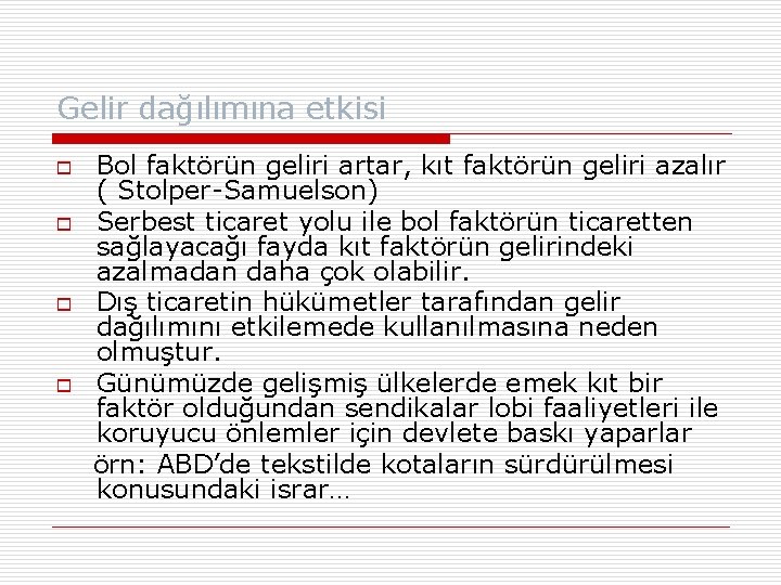 Gelir dağılımına etkisi o o Bol faktörün geliri artar, kıt faktörün geliri azalır (