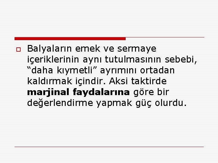 o Balyaların emek ve sermaye içeriklerinin aynı tutulmasının sebebi, “daha kıymetli” ayrımını ortadan kaldırmak