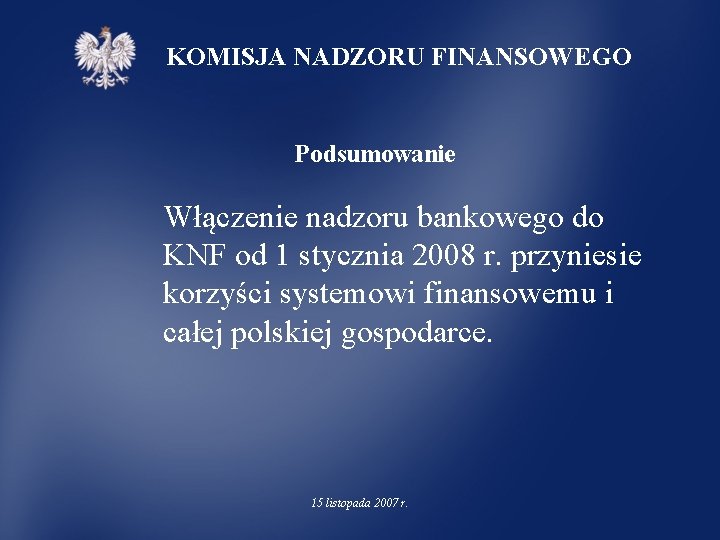 KOMISJA NADZORU FINANSOWEGO Podsumowanie Włączenie nadzoru bankowego do KNF od 1 stycznia 2008 r.
