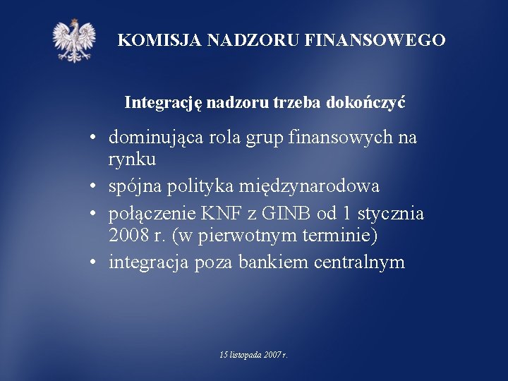 KOMISJA NADZORU FINANSOWEGO Integrację nadzoru trzeba dokończyć • dominująca rola grup finansowych na rynku