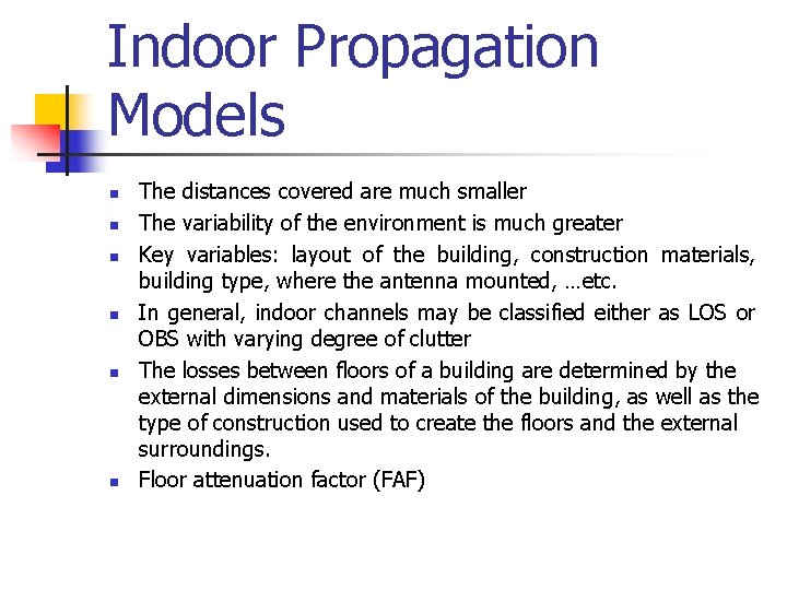 Indoor Propagation Models n n n The distances covered are much smaller The variability