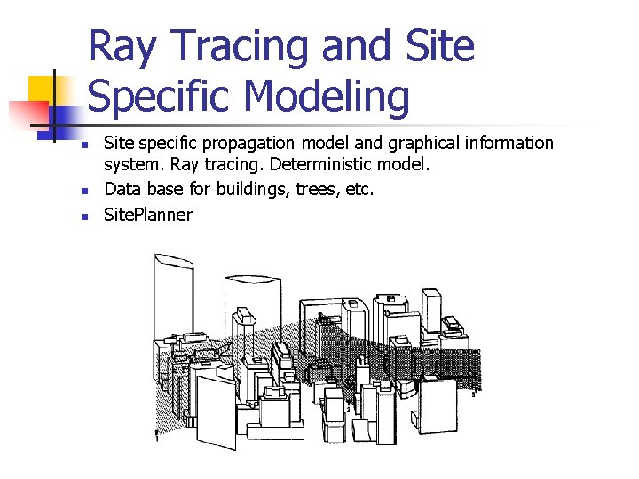 Ray Tracing and Site Specific Modeling n n n Site specific propagation model and