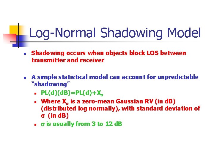 Log-Normal Shadowing Model n n Shadowing occurs when objects block LOS between transmitter and