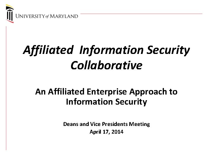 Affiliated Information Security Collaborative An Affiliated Enterprise Approach to Information Security Deans and Vice