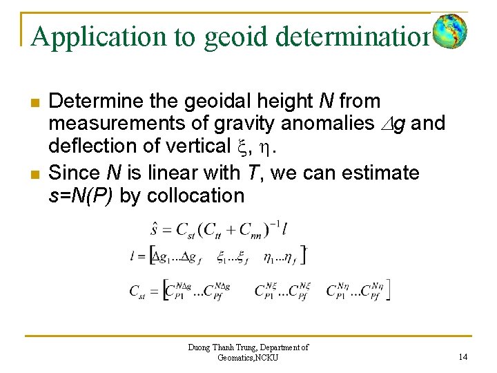 Application to geoid determination n n Determine the geoidal height N from measurements of