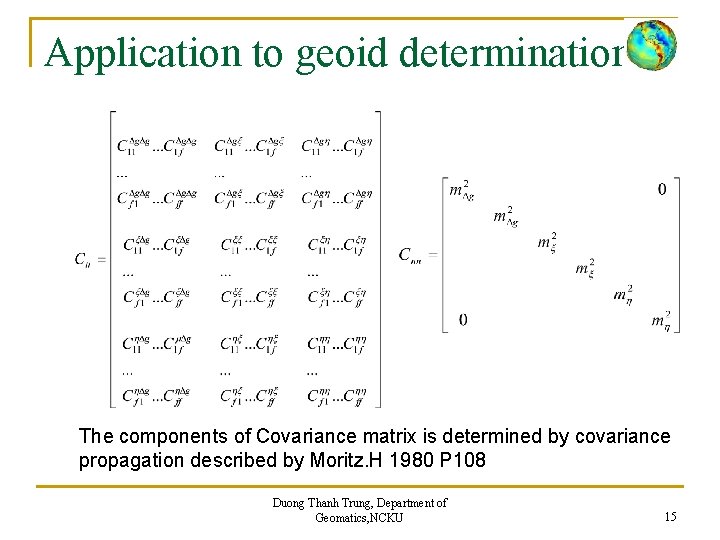 Application to geoid determination The components of Covariance matrix is determined by covariance propagation