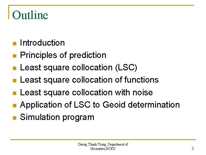 Outline n n n n Introduction Principles of prediction Least square collocation (LSC) Least