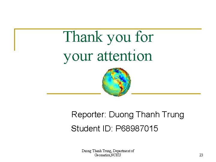 Thank you for your attention Reporter: Duong Thanh Trung Student ID: P 68987015 Duong