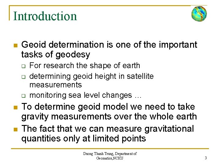 Introduction n Geoid determination is one of the important tasks of geodesy q q