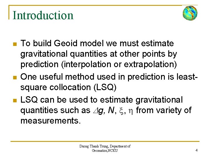 Introduction n To build Geoid model we must estimate gravitational quantities at other points