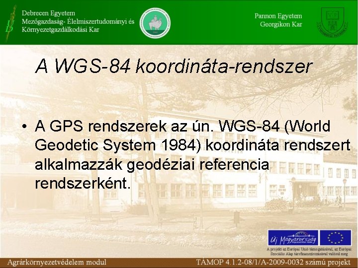 A WGS-84 koordináta-rendszer • A GPS rendszerek az ún. WGS-84 (World Geodetic System 1984)