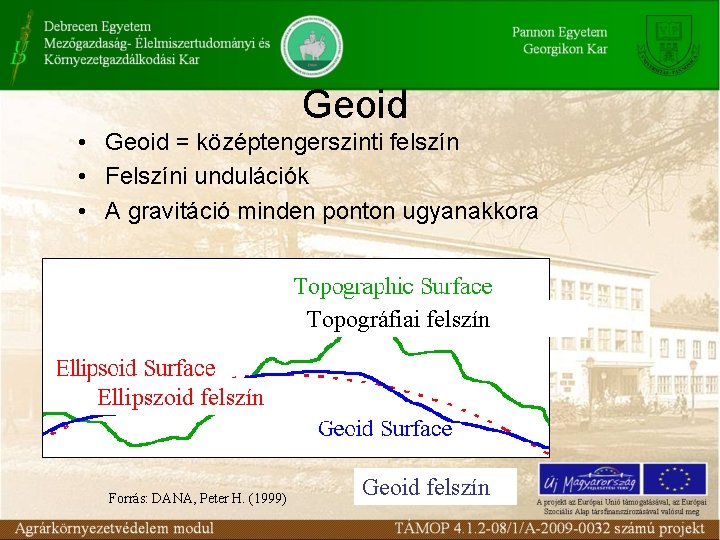 Geoid • Geoid = középtengerszinti felszín • Felszíni undulációk • A gravitáció minden ponton