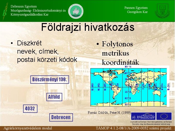 Földrajzi hivatkozás • Diszkrét nevek, címek, postai körzeti kódok • Folytonos metrikus koordináták Böszörményi