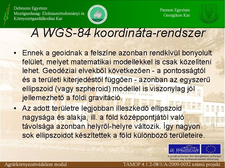 A WGS-84 koordináta-rendszer • Ennek a geoidnak a felszíne azonban rendkívül bonyolult felület, melyet