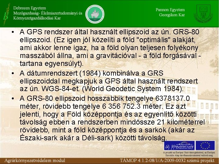  • A GPS rendszer által használt ellipszoid az ún. GRS-80 ellipszoid. (Ez igen