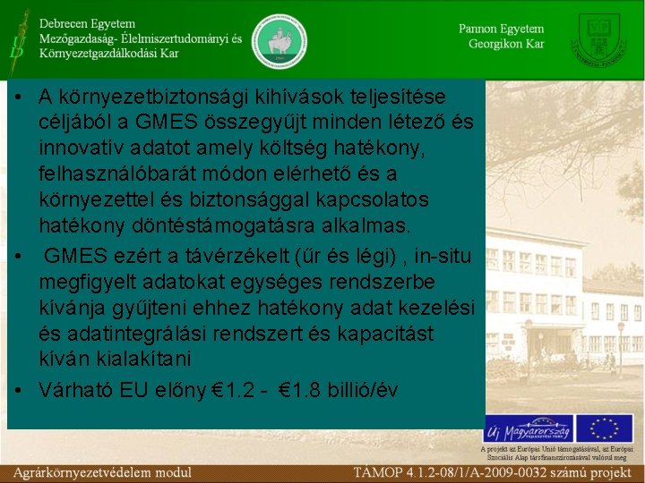  • A környezetbiztonsági kihívások teljesítése céljából a GMES összegyűjt minden létező és innovatív