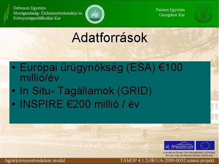 Adatforrások • Európai űrügynökség (ESA) € 100 millió/év • In Situ- Tagállamok (GRID) •