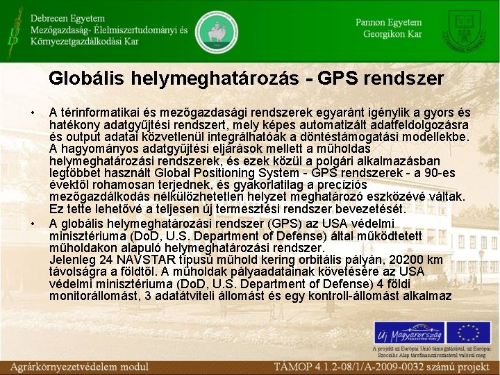 Globális helymeghatározás - GPS rendszer • • A térinformatikai és mezőgazdasági rendszerek egyaránt igénylik