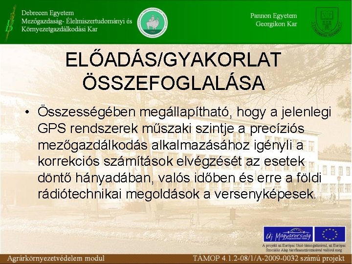 ELŐADÁS/GYAKORLAT ÖSSZEFOGLALÁSA • Összességében megállapítható, hogy a jelenlegi GPS rendszerek műszaki szintje a precíziós