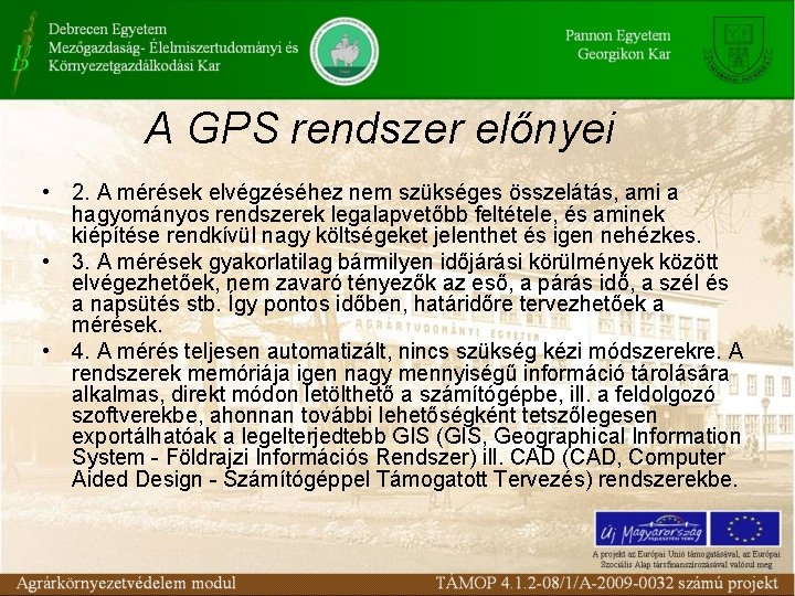 A GPS rendszer előnyei • 2. A mérések elvégzéséhez nem szükséges összelátás, ami a