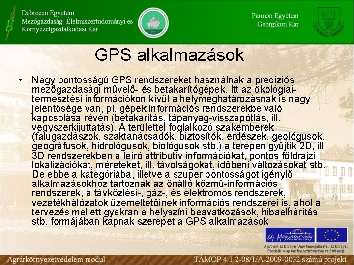 GPS alkalmazások • Nagy pontosságú GPS rendszereket használnak a precíziós mezőgazdasági művelő- és betakarítógépek.
